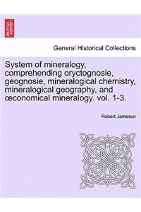 System of mineralogy, comprehending oryctognosie, geognosie, mineralogical chemistry, mineralogical geography, and oeconomical mineralogy. vol. II