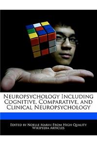 Neuropsychology Including Cognitive, Comparative, and Clinical Neuropsychology