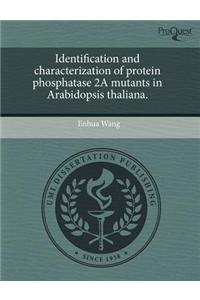 Identification and Characterization of Protein Phosphatase 2a Mutants in Arabidopsis Thaliana