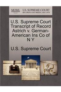 U.S. Supreme Court Transcript of Record Astrich V. German-American Ins Co of N y