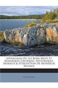 Menagiana Ou Les Bons Mots Et Remarques Critiques, Historiques, Morales & D'érudition De Monsieur Menage