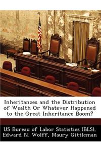 Inheritances and the Distribution of Wealth or Whatever Happened to the Great Inheritance Boom?