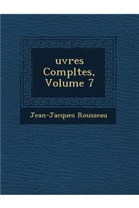 Uvres Completes, Volume 7