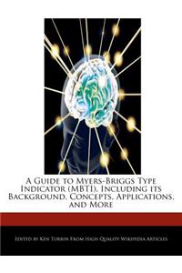 A Guide to Myers-Briggs Type Indicator (Mbti), Including Its Background, Concepts, Applications, and More