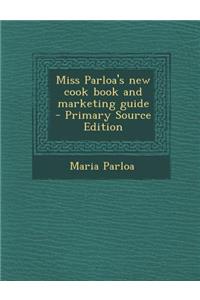Miss Parloa's New Cook Book and Marketing Guide