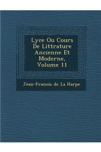Lyc E Ou Cours de Litt Rature Ancienne Et Moderne, Volume 11