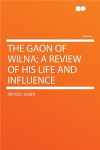 The Gaon of Wilna; A Review of His Life and Influence