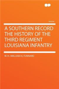 A Southern Record the History of the Third Regiment Louisiana Infantry