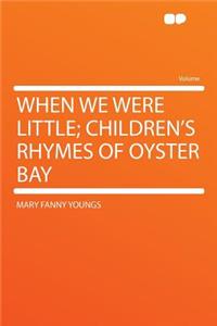 When We Were Little; Children's Rhymes of Oyster Bay