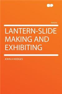Lantern-Slide Making and Exhibiting