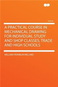 A Practical Course in Mechanical Drawing for Individual Study and Shop Classes, Trade and High Schools