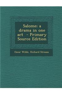 Salome; A Drama in One Act - Primary Source Edition