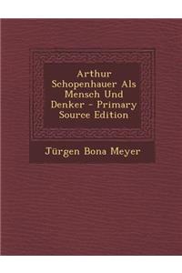 Arthur Schopenhauer ALS Mensch Und Denker