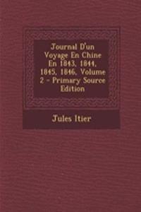 Journal D'Un Voyage En Chine En 1843, 1844, 1845, 1846, Volume 2 - Primary Source Edition