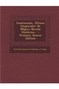 Guatimozin, Último Emperador De Méjico