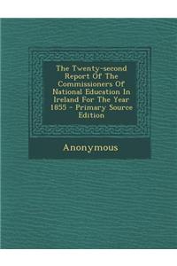 The Twenty-Second Report of the Commissioners of National Education in Ireland for the Year 1855