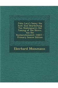 John Lacy's Sauny the Scot: Eine Bearbeitung Von Shakespeare's the Taming of the Shrew, Aus Der Restaurationszeit. (1667)