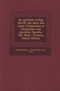 Die Gottliche Heilige Schrift Des Alten Und Neuen Testamentes in Lateinischer Und Deutscher Sprache, VIII. Band - Primary Source Edition