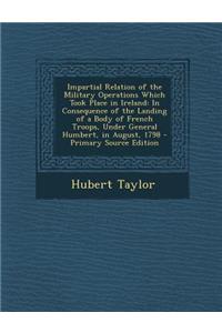 Impartial Relation of the Military Operations Which Took Place in Ireland