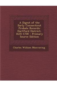 A Digest of the Early Connecticut Probate Records: Hartford District, 1635-1700