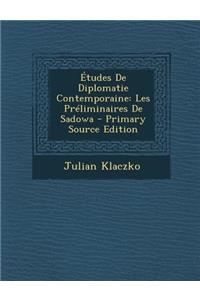 Etudes de Diplomatie Contemporaine: Les Preliminaires de Sadowa