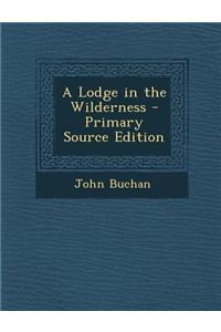 A Lodge in the Wilderness - Primary Source Edition