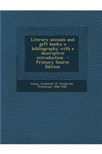 Literary Annuals and Gift Books; A Bibliography with a Descriptive Introduction - Primary Source Edition