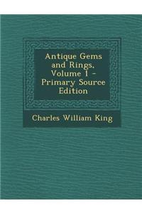 Antique Gems and Rings, Volume 1 - Primary Source Edition