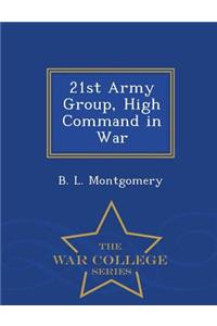 21st Army Group, High Command in War - War College Series