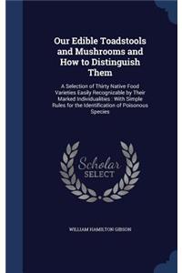 Our Edible Toadstools and Mushrooms and How to Distinguish Them