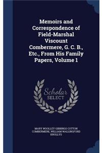 Memoirs and Correspondence of Field-Marshal Viscount Combermere, G. C. B., Etc., From His Family Papers, Volume 1