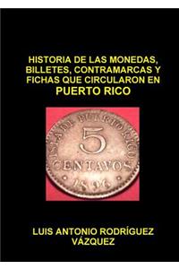 Historia de Las Monedas, Contramarcas Y Fichas Que Circularon En Puerto Rico de 1508 a 2013