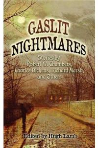 Gaslit Nightmares: Stories by Robert W. Chambers, Charles Dickens, Richard Marsh, and Others