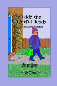 Neddy the Forgetful Teddy Everyday Science Stories: Air and Water