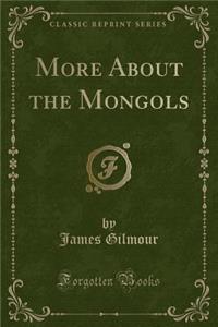 More about the Mongols (Classic Reprint)