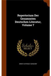 Repertorium Der Gesammten Deutschen Literatur, Volume 7