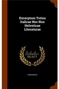 Excerptum Totius Italicae Nec Non Helveticae Literaturae