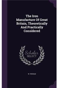 The Iron Manufacture Of Great Britain, Theoretically And Practically Considered