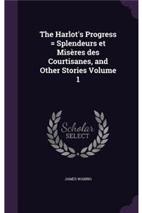 The Harlot's Progress = Splendeurs et Misères des Courtisanes, and Other Stories Volume 1