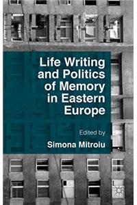 Life Writing and Politics of Memory in Eastern Europe