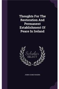 Thoughts For The Restoration And Permanent Establishment Of Peace In Ireland