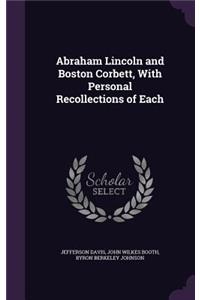 Abraham Lincoln and Boston Corbett, with Personal Recollections of Each