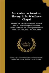 Discussion on American Slavery, in Dr. Wardlaw's Chapel