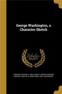 George Washington, a Character Sketch