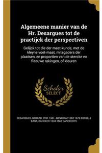 Algemeene manier van de Hr. Desargues tot de practijck der perspectiven