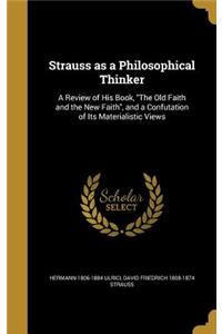 Strauss as a Philosophical Thinker: A Review of His Book, The Old Faith and the New Faith, and a Confutation of Its Materialistic Views