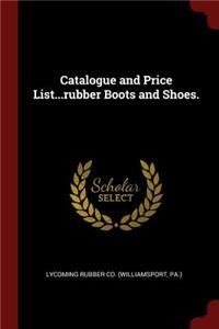 Catalogue and Price List...Rubber Boots and Shoes.