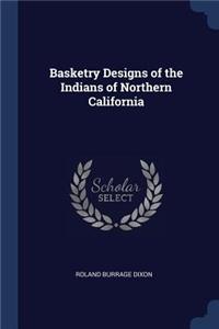 Basketry Designs of the Indians of Northern California
