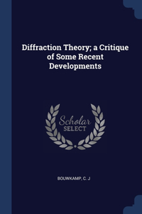 Diffraction Theory; a Critique of Some Recent Developments