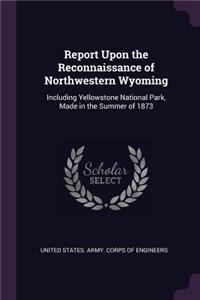 Report Upon the Reconnaissance of Northwestern Wyoming
